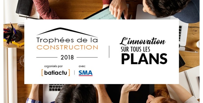 Trophées de la Construction 2018 : Ouverture des inscriptions